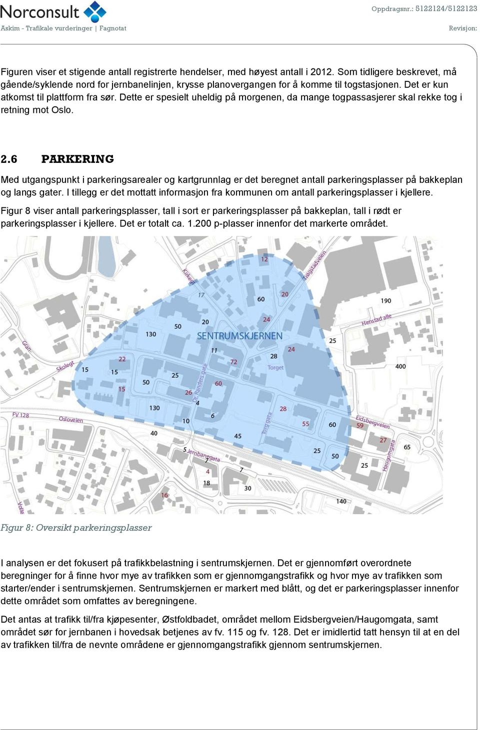 Dette er spesielt uheldig på morgenen, da mange togpassasjerer skal rekke tog i retning mot Oslo. 2.