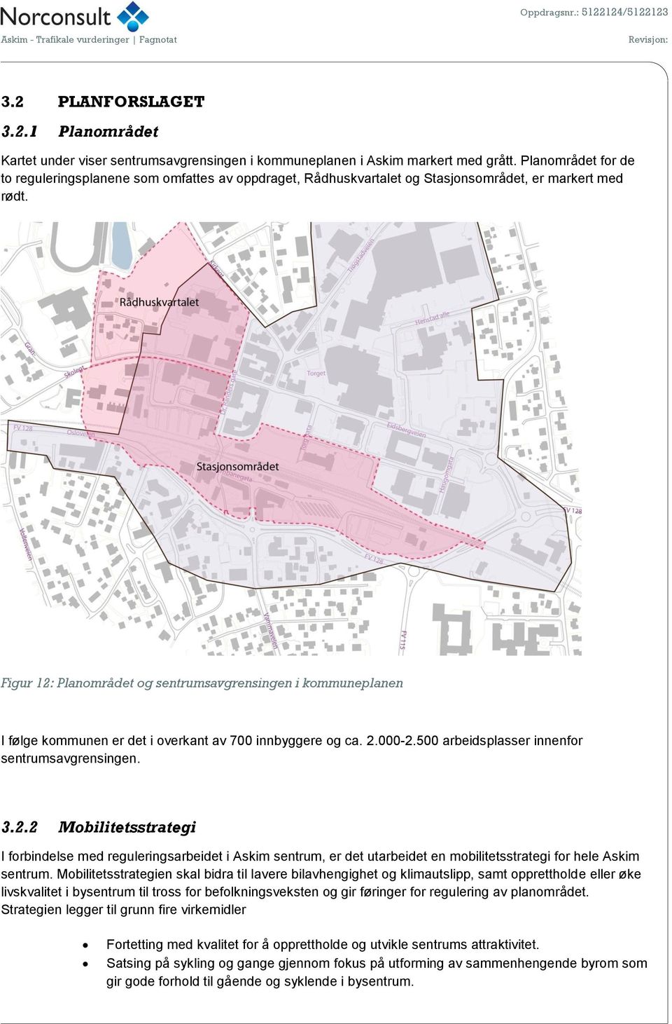 Figur 12: Planområdet og sentrumsavgrensingen i kommuneplanen I følge kommunen er det i overkant av 700 innbyggere og ca. 2.000-2.500 arbeidsplasser innenfor sentrumsavgrensingen. 3.2.2 Mobilitetsstrategi I forbindelse med reguleringsarbeidet i Askim sentrum, er det utarbeidet en mobilitetsstrategi for hele Askim sentrum.