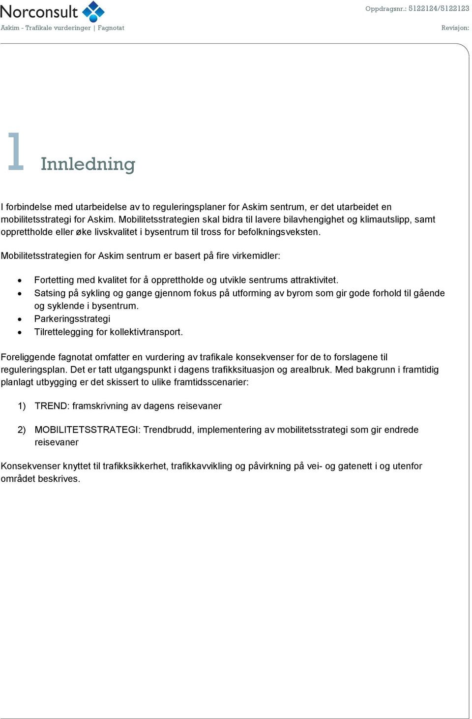 Mobilitetsstrategien for Askim sentrum er basert på fire virkemidler: Fortetting med kvalitet for å opprettholde og utvikle sentrums attraktivitet.