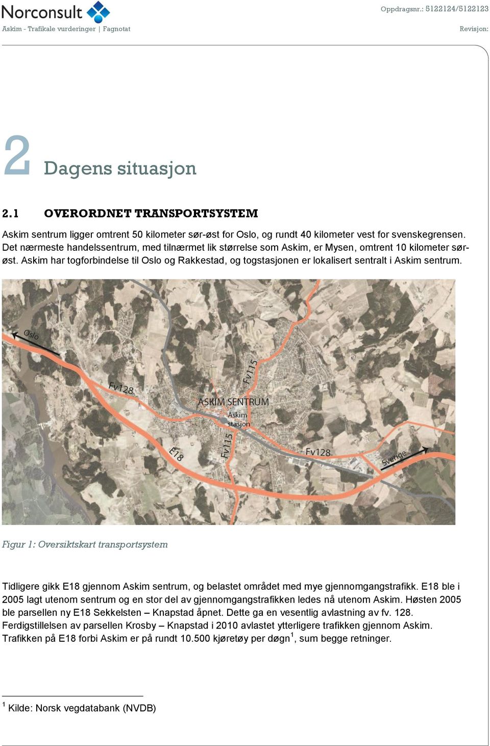 Askim har togforbindelse til Oslo og Rakkestad, og togstasjonen er lokalisert sentralt i Askim sentrum.