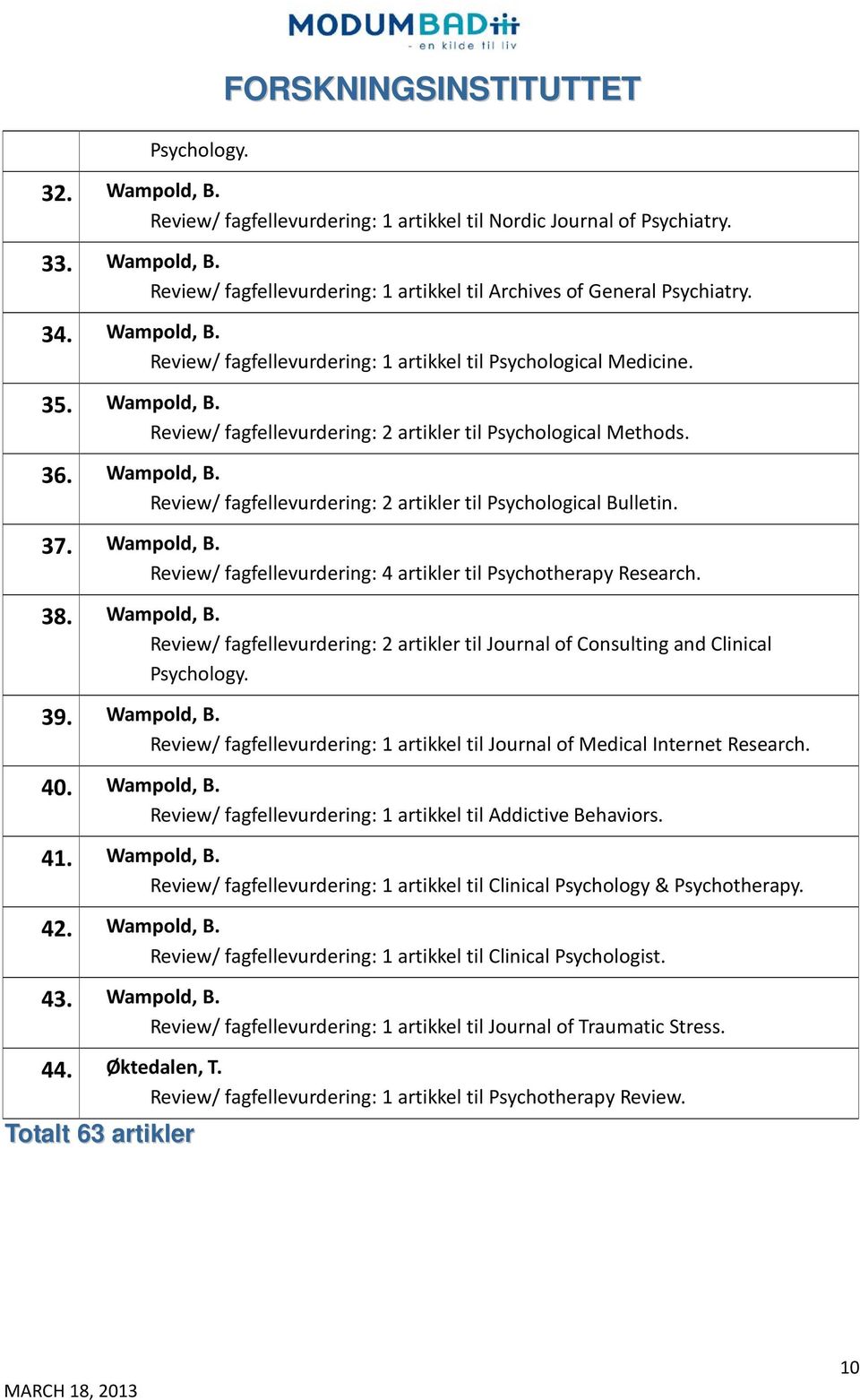 37. Wampold, B. Review/ fagfellevurdering: 4 artikler til Psychotherapy Research. 38. Wampold, B. Review/ fagfellevurdering: 2 artikler til Journal of Consulting and Clinical Psychology. 39.