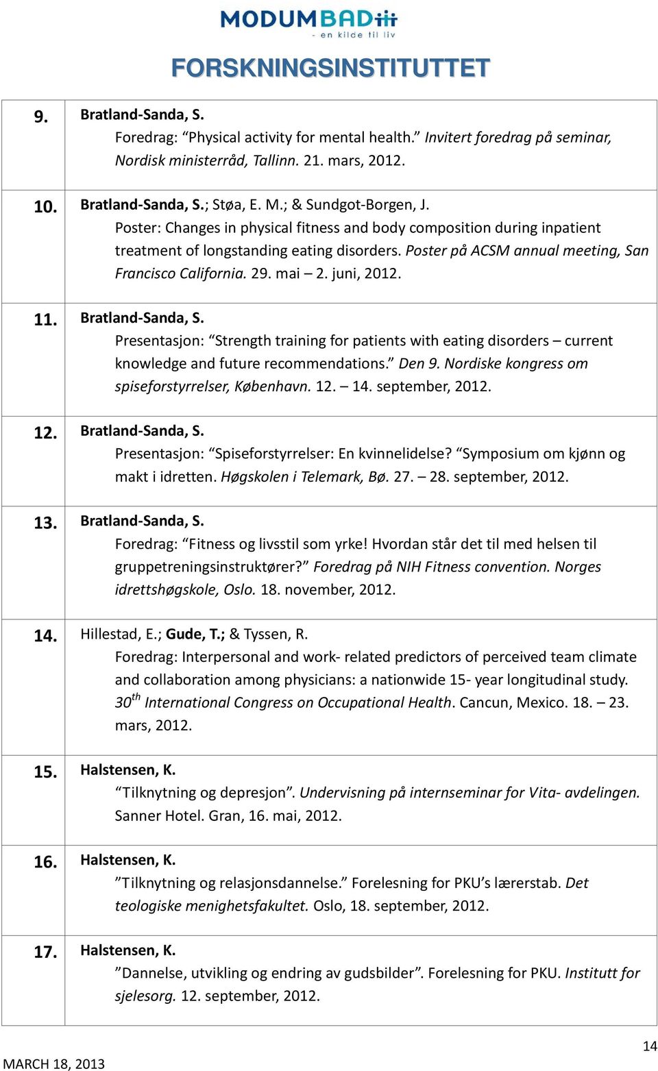 29. mai 2. juni, 2012. 11. Bratland-Sanda, S. Presentasjon: Strength training for patients with eating disorders current knowledge and future recommendations. Den 9.