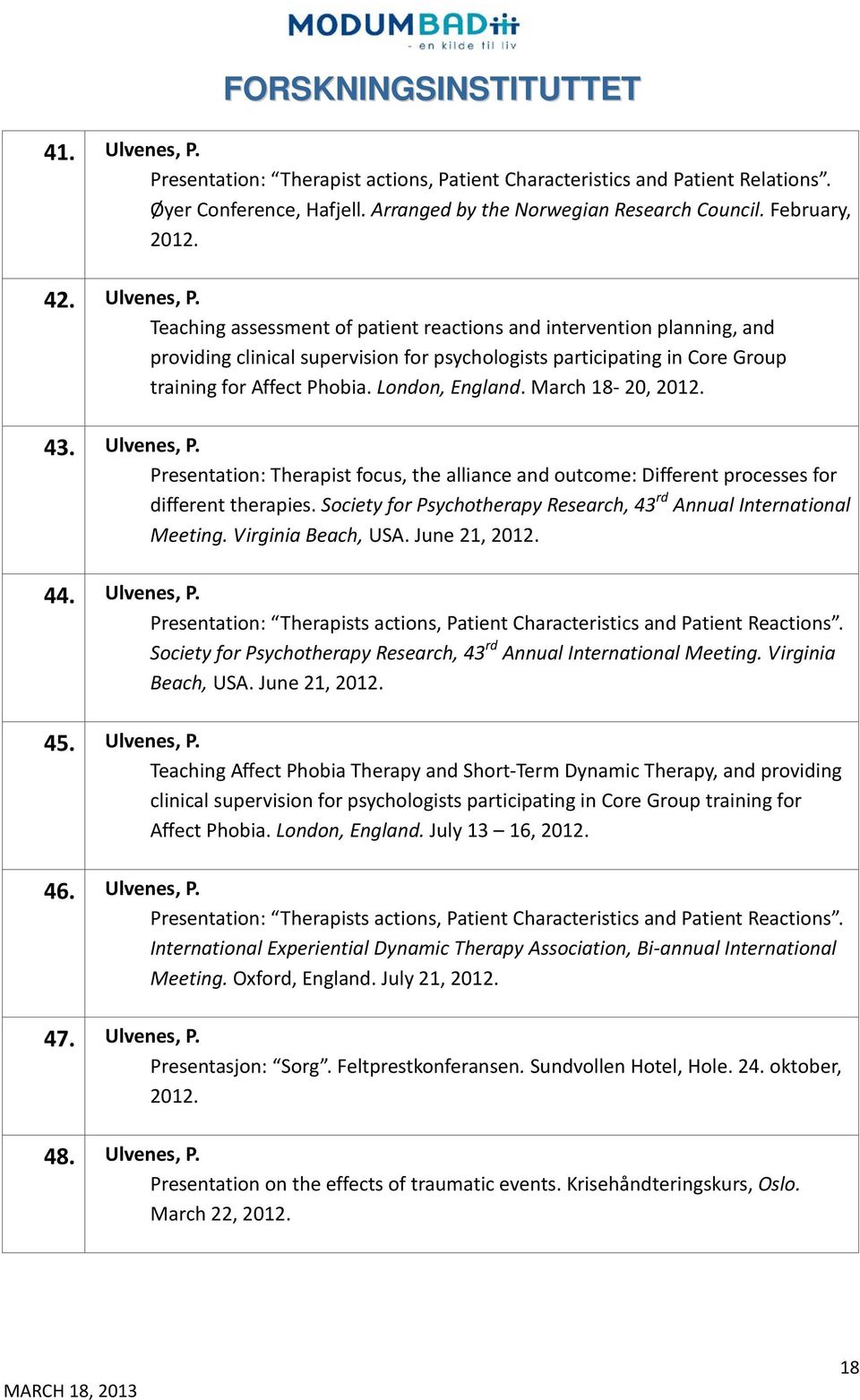 Society for Psychotherapy Research, 43 rd Annual International Meeting. Virginia Beach, USA. June 21, 2012. 44. Ulvenes, P.
