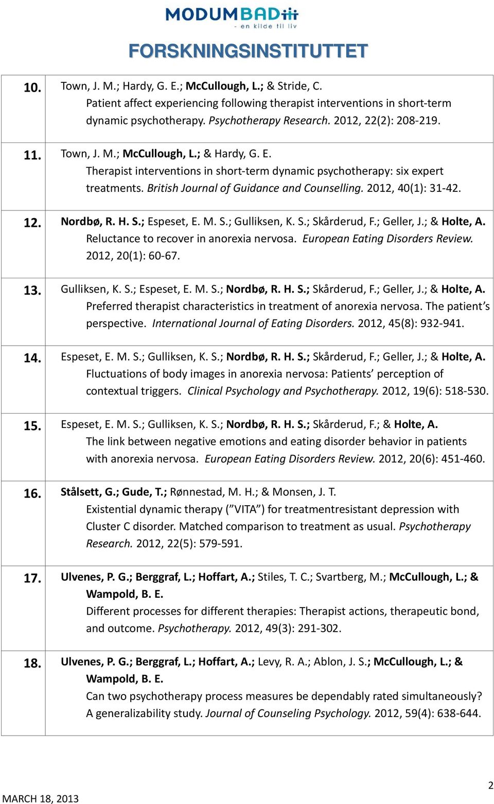 2012, 40(1): 31-42. 12. Nordbø, R. H. S.; Espeset, E. M. S.; Gulliksen, K. S.; Skårderud, F.; Geller, J.; & Holte, A. Reluctance to recover in anorexia nervosa. European Eating Disorders Review.