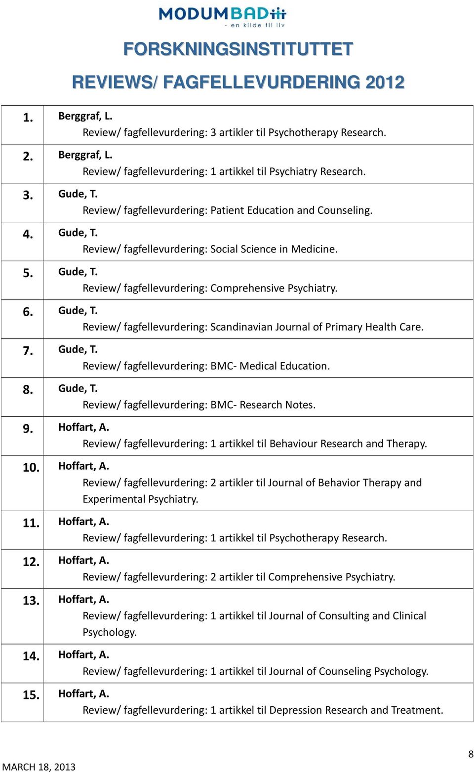 Gude, T. Review/ fagfellevurdering: Scandinavian Journal of Primary Health Care. 7. Gude, T. Review/ fagfellevurdering: BMC- Medical Education. 8. Gude, T. Review/ fagfellevurdering: BMC- Research Notes.