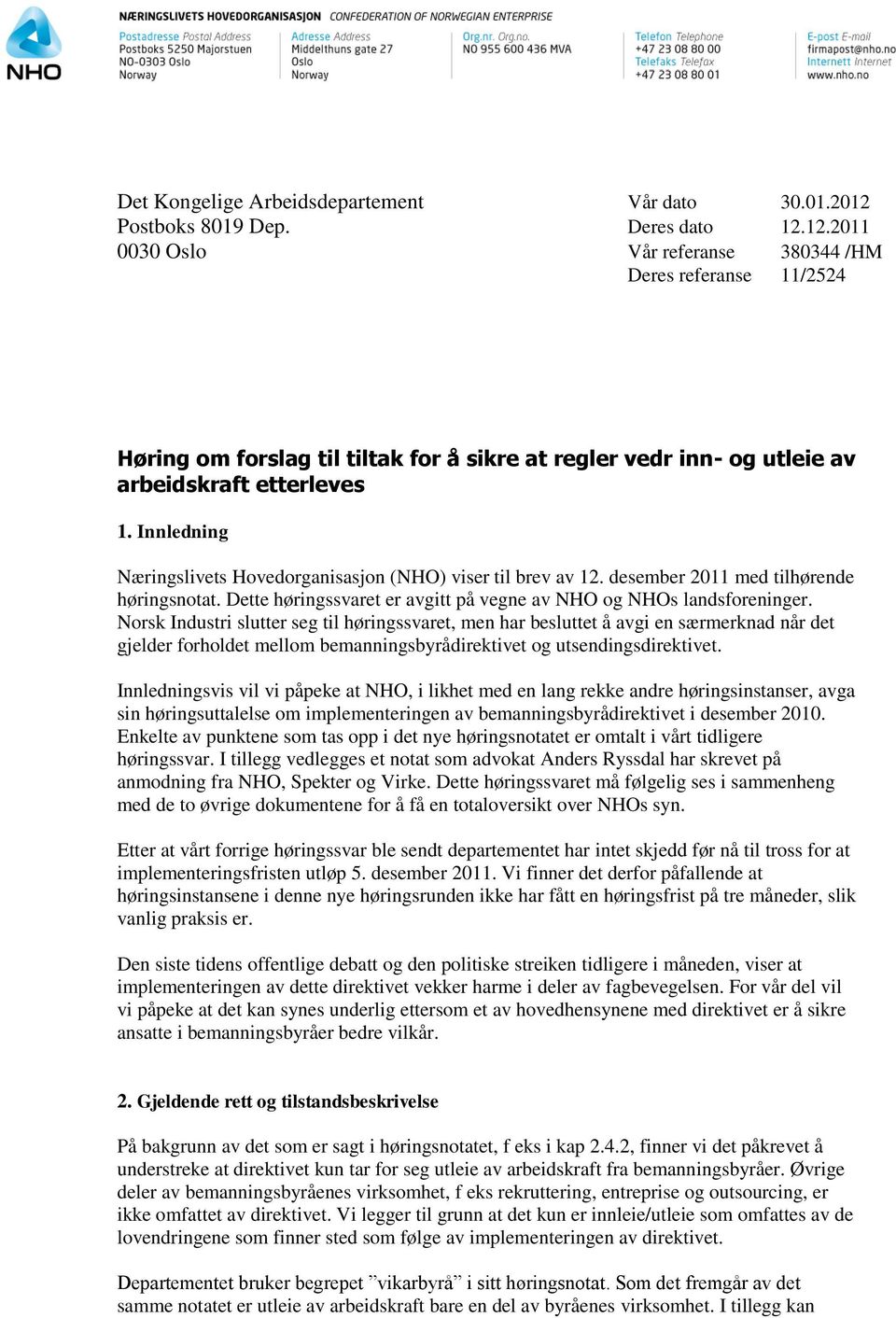 Innledning Næringslivets Hovedorganisasjon (NHO) viser til brev av 12. desember 2011 med tilhørende høringsnotat. Dette høringssvaret er avgitt på vegne av NHO og NHOs landsforeninger.