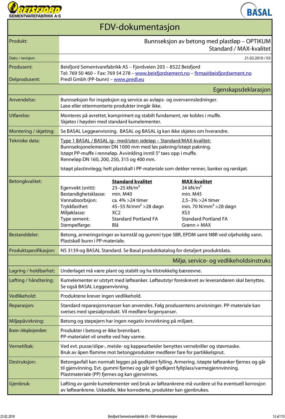 beisfjordsement.no firma@beisfjordsement.no Predl Gmbh (PP-bunn) www.predl.eu Bunnseksjon for inspeksjon og service av avløps- og overvannsledninger. Løse eller ettermonterte produkter inngår ikke.