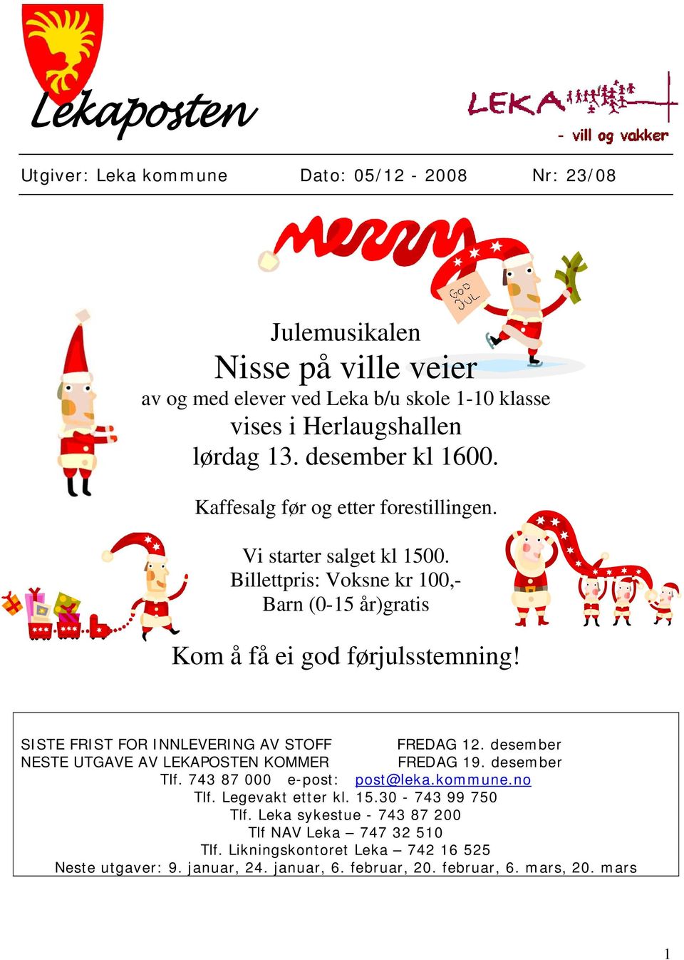 SISTE FRIST FOR INNLEVERING AV STOFF FREDAG 12. desember NESTE UTGAVE AV LEKAPOSTEN KOMMER FREDAG 19. desember Tlf. 743 87 000 e-post: post@leka.kommune.no Tlf.