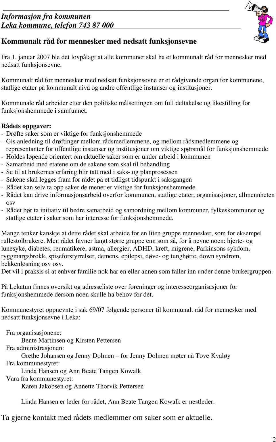 Kommunalt råd for mennesker med nedsatt funksjonsevne er et rådgivende organ for kommunene, statlige etater på kommunalt nivå og andre offentlige instanser og institusjoner.