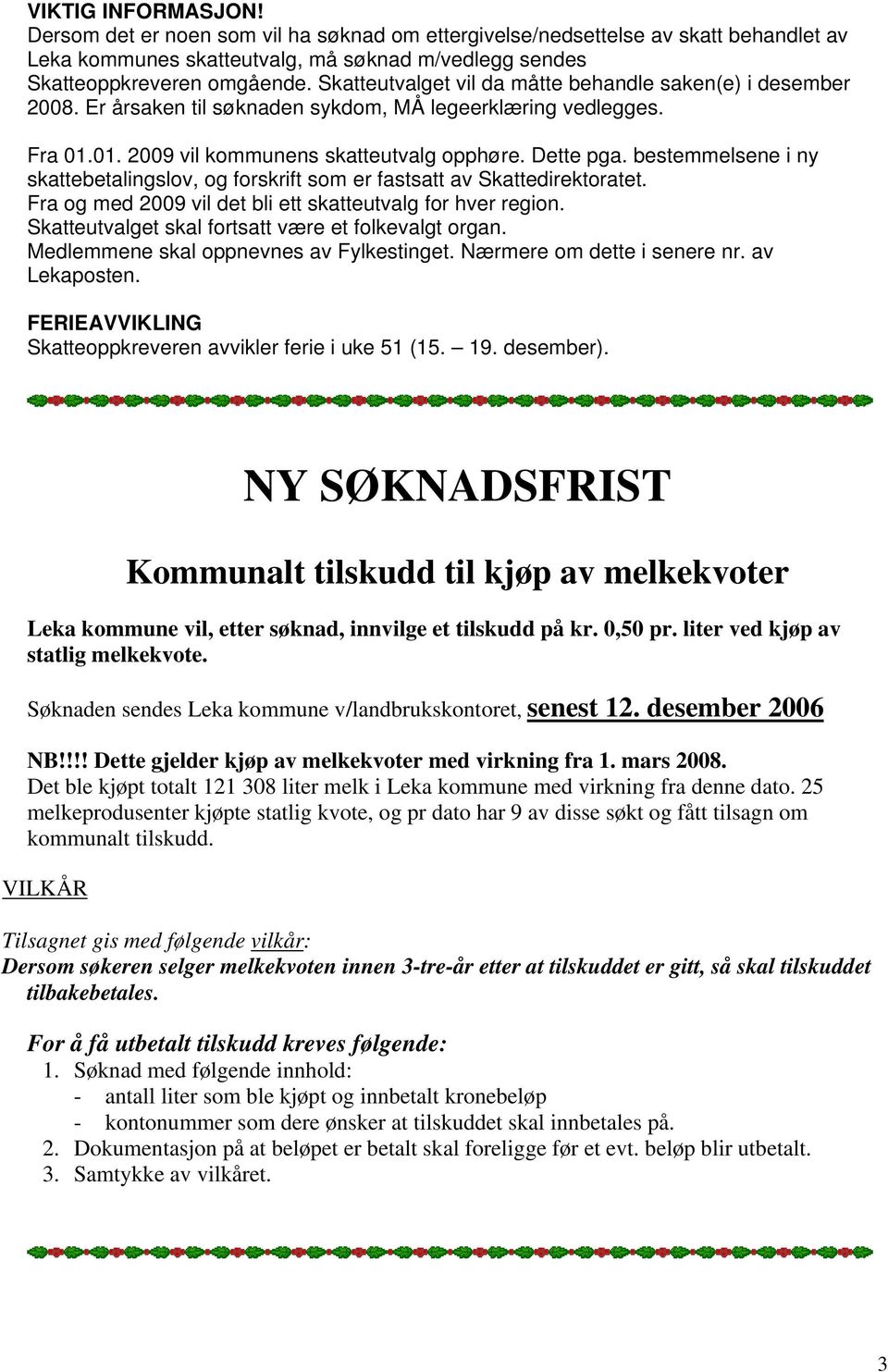 bestemmelsene i ny skattebetalingslov, og forskrift som er fastsatt av Skattedirektoratet. Fra og med 2009 vil det bli ett skatteutvalg for hver region.