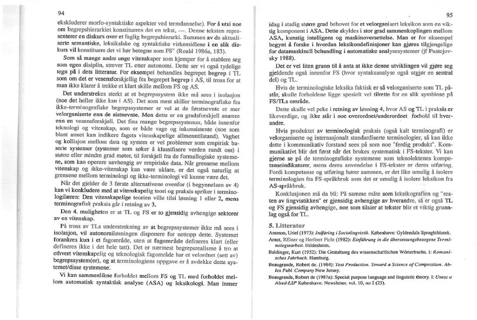 Som så mange andre unge vitenskaper som kjemper for å etablere seg som egen disiplin, strever TL etter autonomi. Dette ser vi også tydelige tegn på i dets litteratur.