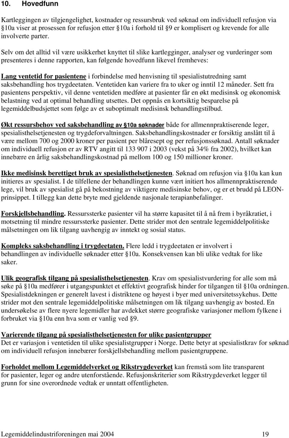 Selv om det alltid vil være usikkerhet knyttet til slike kartlegginger, analyser og vurderinger som presenteres i denne rapporten, kan følgende hovedfunn likevel fremheves: Lang ventetid for