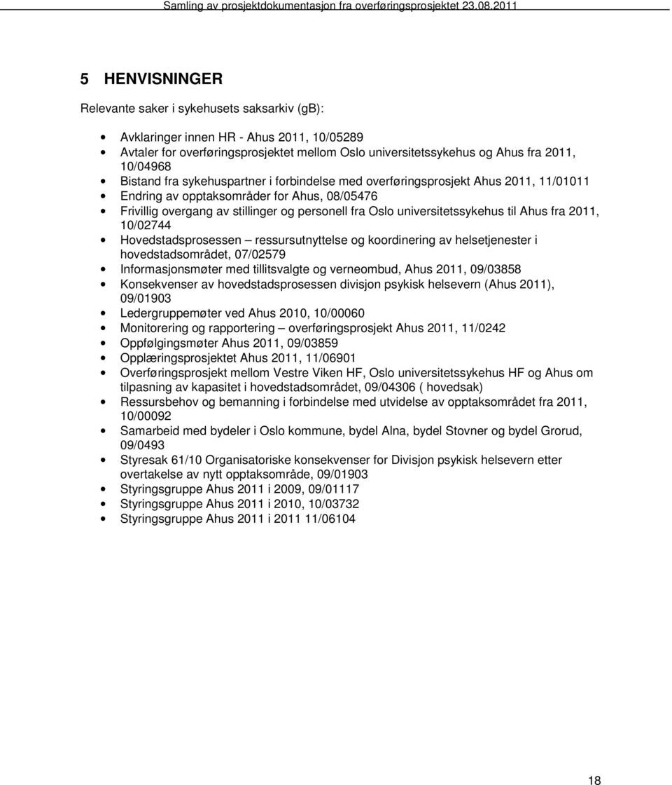 universitetssykehus til Ahus fra 2011, 10/02744 Hovedstadsprosessen ressursutnyttelse og koordinering av helsetjenester i hovedstadsområdet, 07/02579 Informasjonsmøter med tillitsvalgte og