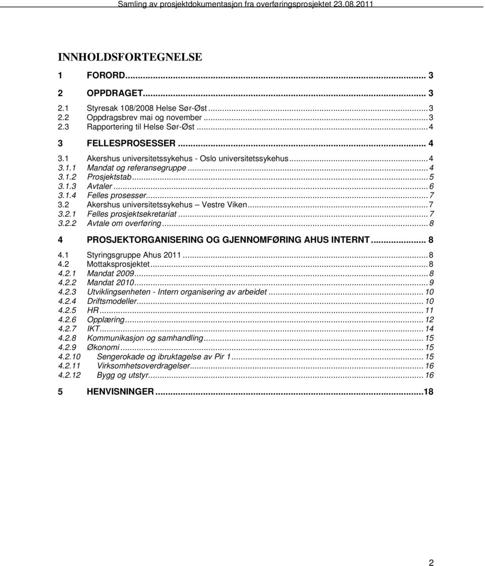 2 Akershus universitetssykehus Vestre Viken...7 3.2.1 Felles prosjektsekretariat...7 3.2.2 Avtale om overføring...8 4 PROSJEKTORGANISERING OG GJENNOMFØRING AHUS INTERNT... 8 4.