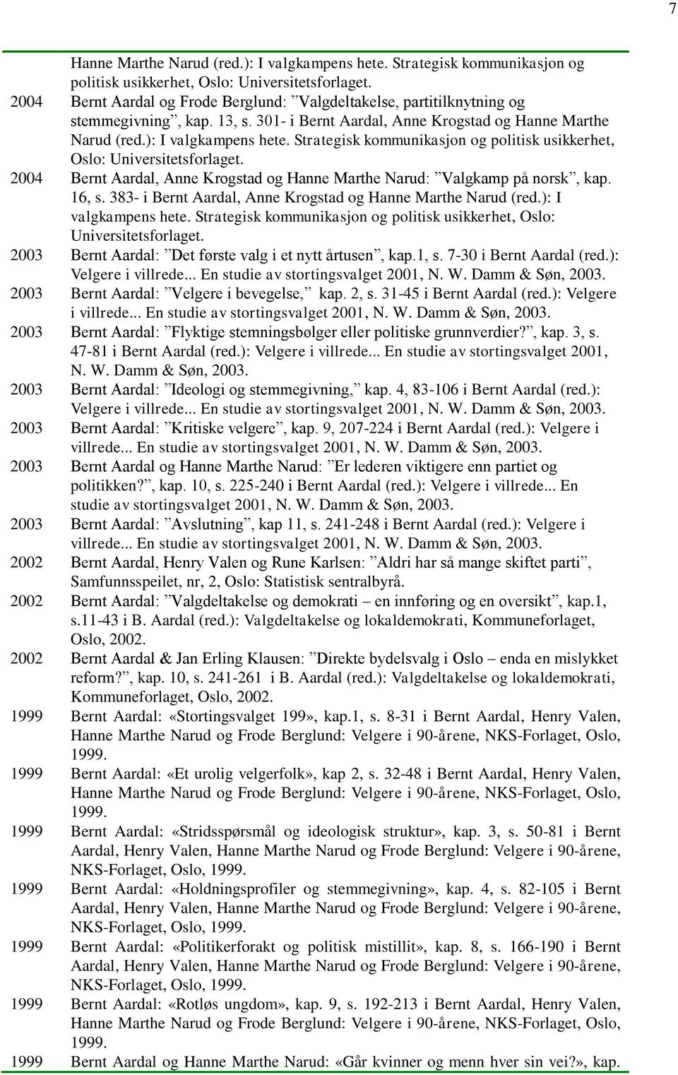 301- i Bernt Aardal, Anne Krogstad og  2004 Bernt Aardal, Anne Krogstad og Hanne Marthe Narud: Valgkamp på norsk, kap. 16, s.