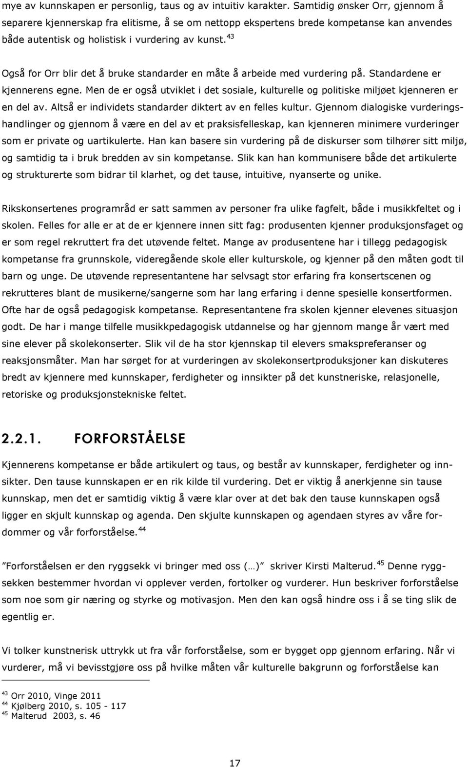 43 Også for Orr blir det å bruke standarder en måte å arbeide med vurdering på. Standardene er kjennerens egne.