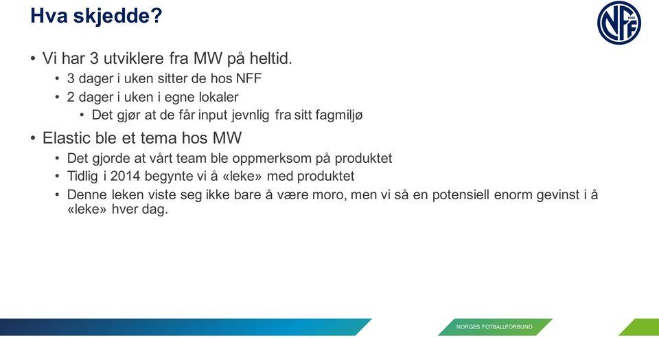 sitt fagmiljø Elastic ble et tema hos MW Det gjorde at vårt team ble oppmerksom på produktet Tidlig i