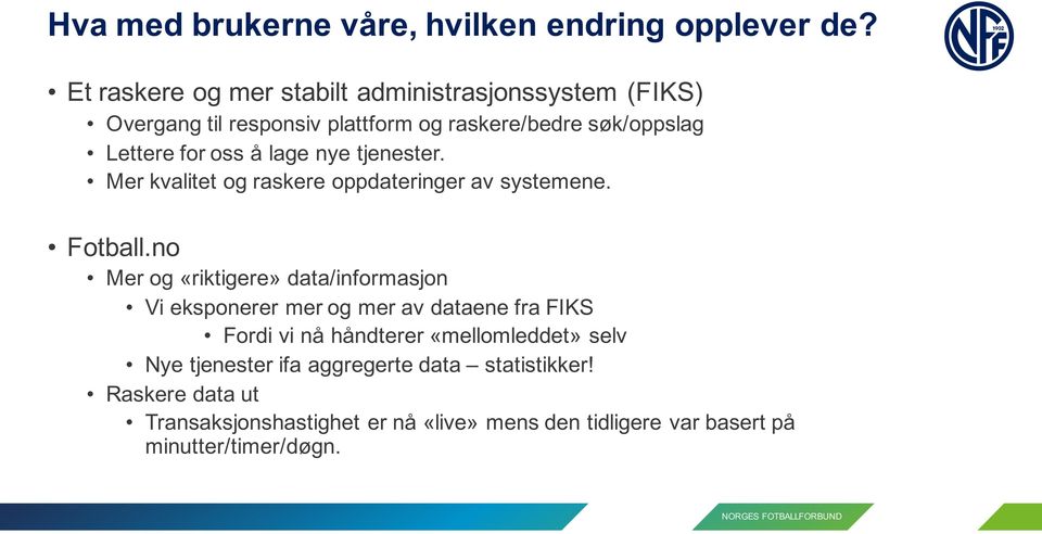 nye tjenester. Mer kvalitet og raskere oppdateringer av systemene. Fotball.