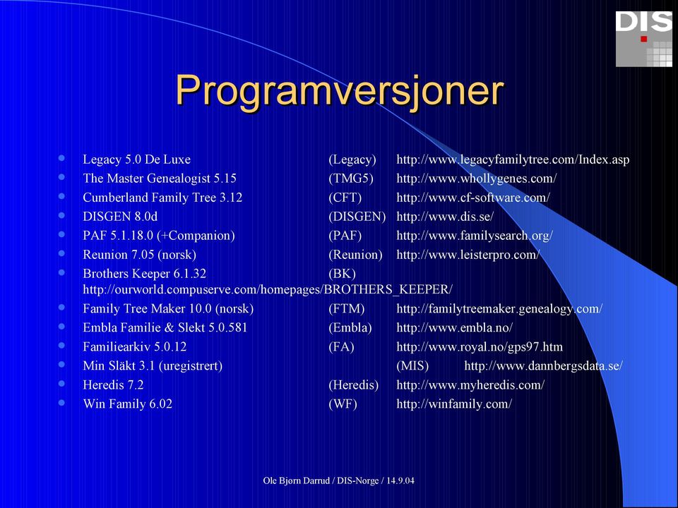 compuserve.com/homepages/brothers_keeper/ Family Tree Maker 10.0 (norsk) (FTM) http://familytreemaker.genealogy.com/ Embla Familie & Slekt 5.0.581 (Embla) http://www.embla.no/ Familiearkiv 5.0.12 (FA) http://www.