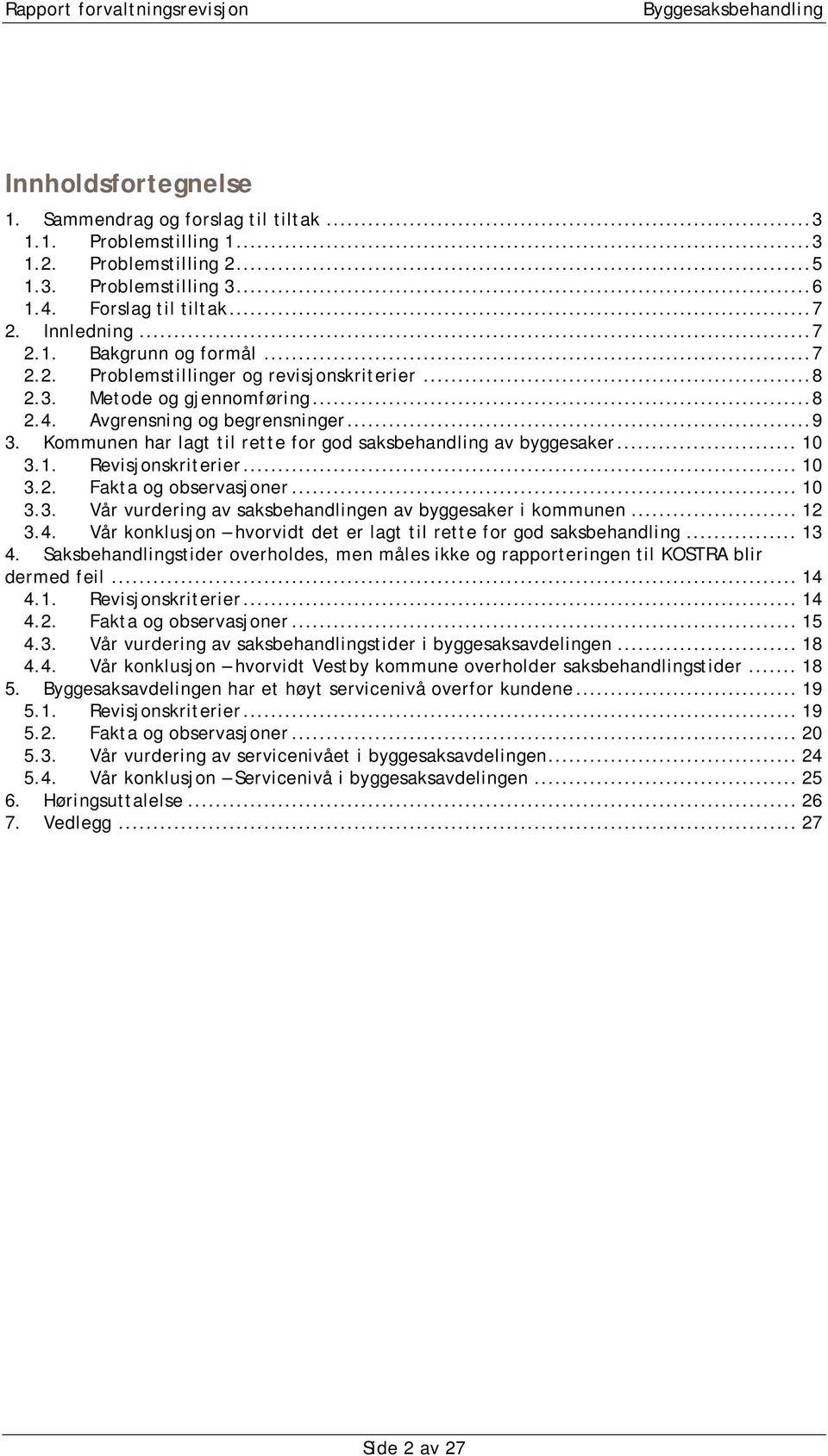 1. Revisjonskriterier... 10 3.2. Fakta og observasjoner... 10 3.3. Vår vurdering av saksbehandlingen av byggesaker i kommunen... 12 3.4.