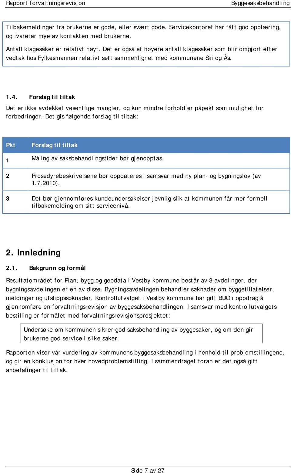 Forslag til tiltak Det er ikke avdekket vesentlige mangler, og kun mindre forhold er påpekt som mulighet for forbedringer.