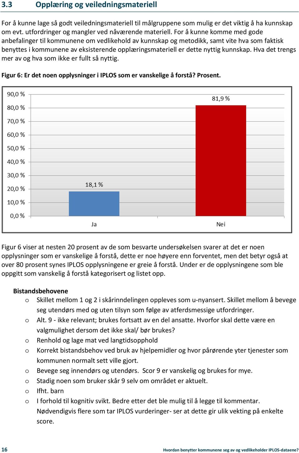 Hva det trengs mer av g hva sm ikke er fullt så nyttig. Figur 6: Er det nen pplysninger i IPLOS sm er vanskelige å frstå? Prsent.