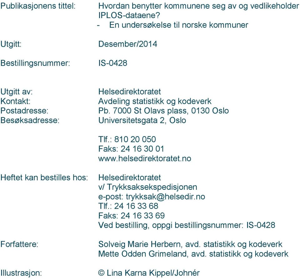 7000 St Olavs plass, 0130 Osl Universitetsgata 2, Osl Tlf.: 810 20 050 Faks: 24 16 30 01 www.helsedirektratet.