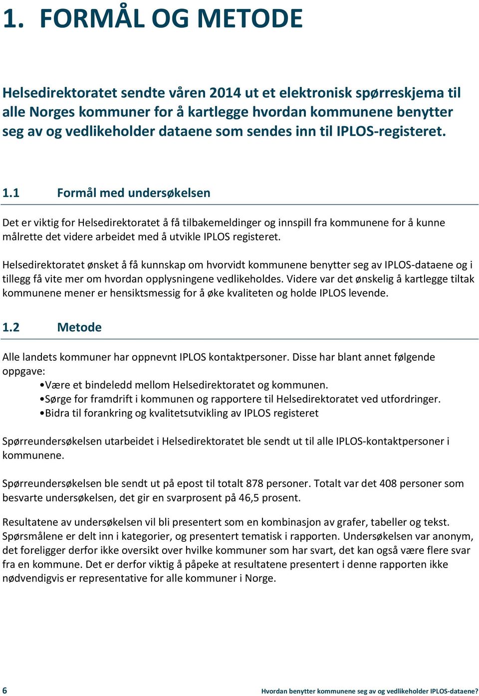 Helsedirektratet ønsket å få kunnskap m hvrvidt kmmunene benytter seg av IPLOS-dataene g i tillegg få vite mer m hvrdan pplysningene vedlikehldes.