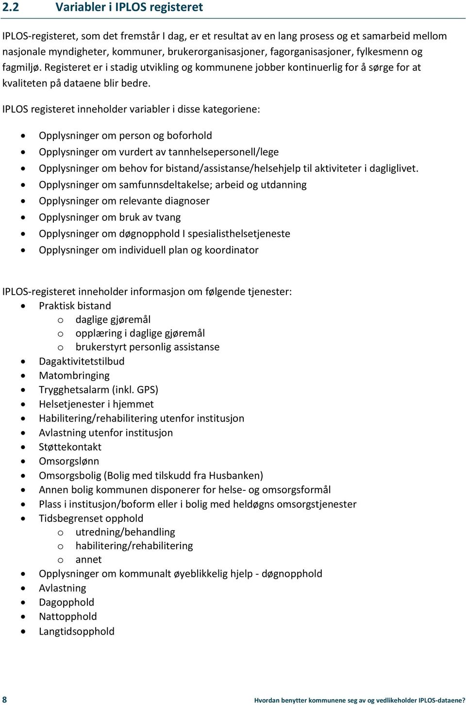 IPLOS registeret innehlder variabler i disse kategriene: Opplysninger m persn g bfrhld Opplysninger m vurdert av tannhelsepersnell/lege Opplysninger m behv fr bistand/assistanse/helsehjelp til