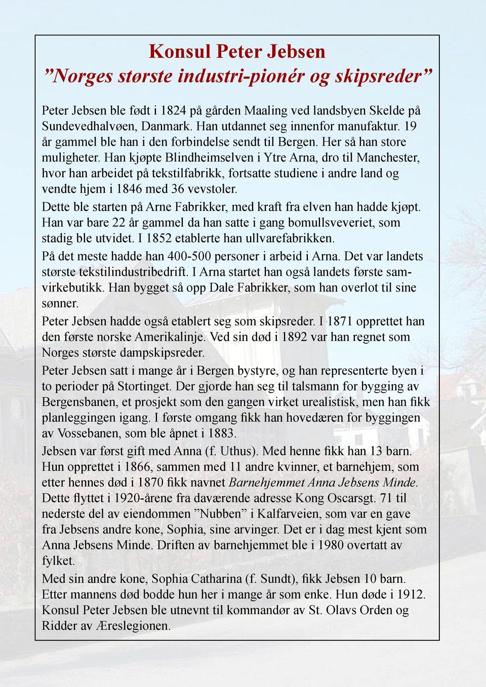 Han kjøpte Blindheimselven i Ytre Arna, dro til Manchester, hvor han arbeidet på tekstilfabrikk, fortsatte studiene i andre land og vendte hjem i 1846 med 36 vevstoler.