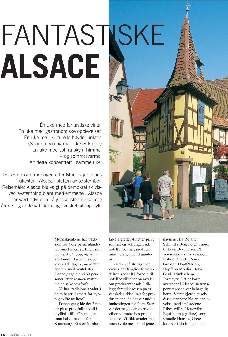 Det er oppsummeringen etter Munnskjenkenes ukestur i Alsace i slutten av september. Reisemålet Alsace ble valgt på demokratisk visved avstemning blant medlemmene.