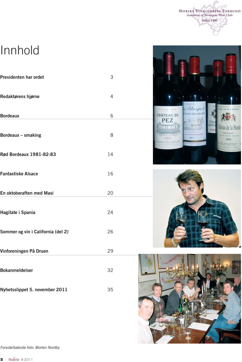 Hagitate i Spania 24 Sommer og vin i California (del 2) 26 Vinforeningen På Druen 29
