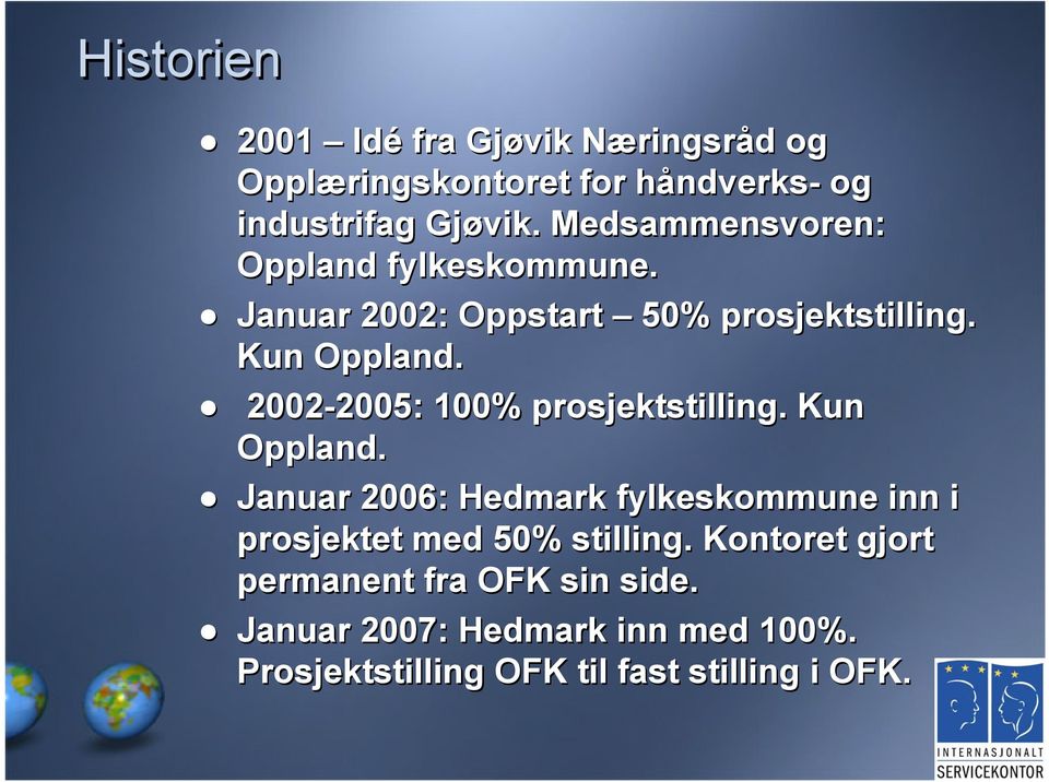 2002-2005: 100% prosjektstilling. Kun Oppland.