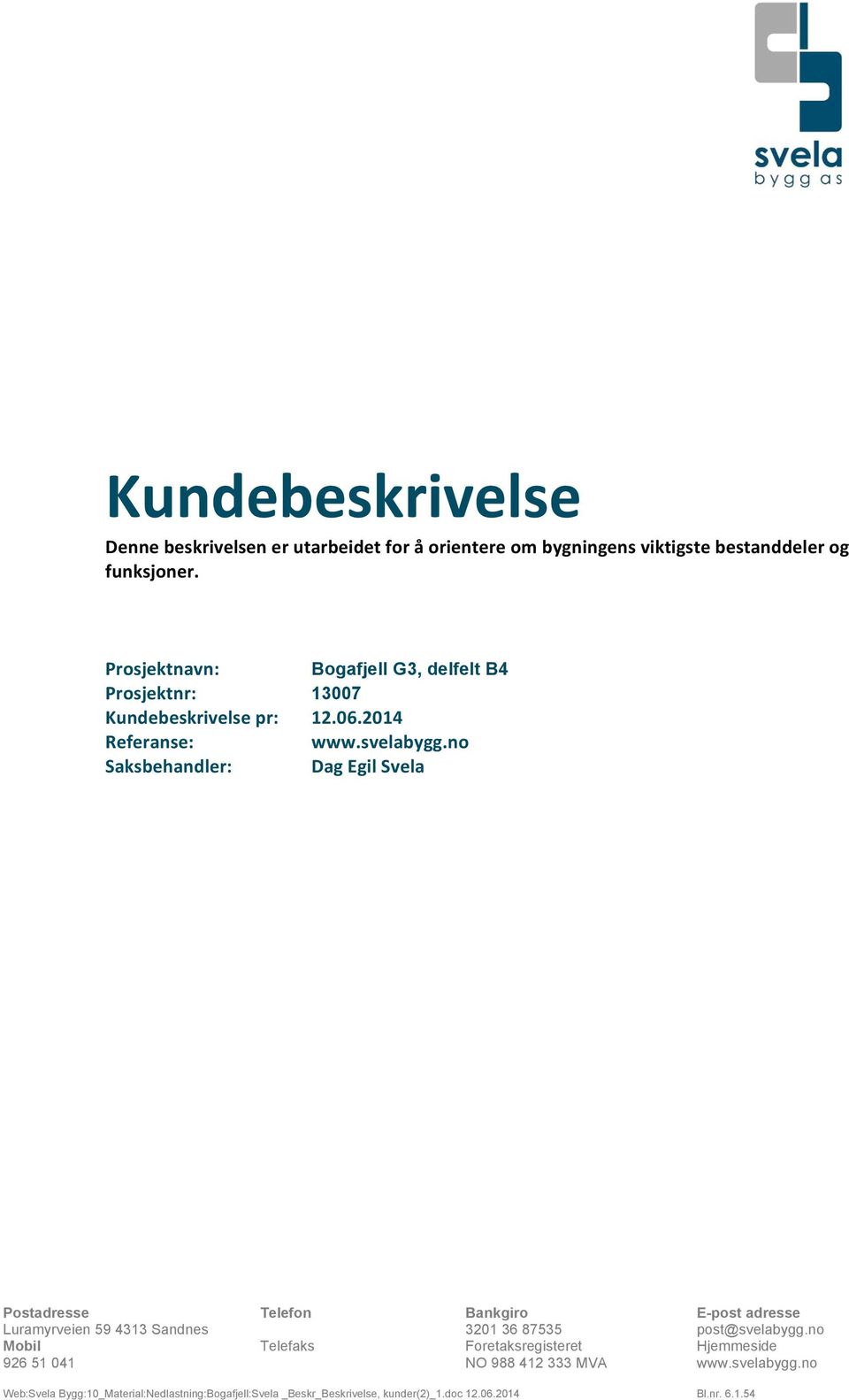 Prosjektnavn: Prosjektnr: Kundebeskrivelse pr: Referanse: