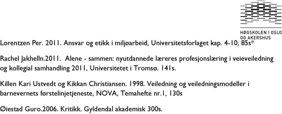 Alene - sammen: nyutdannede læreres profesjonslæring i veieveiledning og kollegial samhandling 2011,