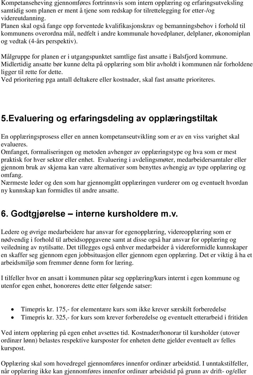 perspektiv). Målgruppe for planen er i utgangspunktet samtlige fast ansatte i Balsfjord kommune.