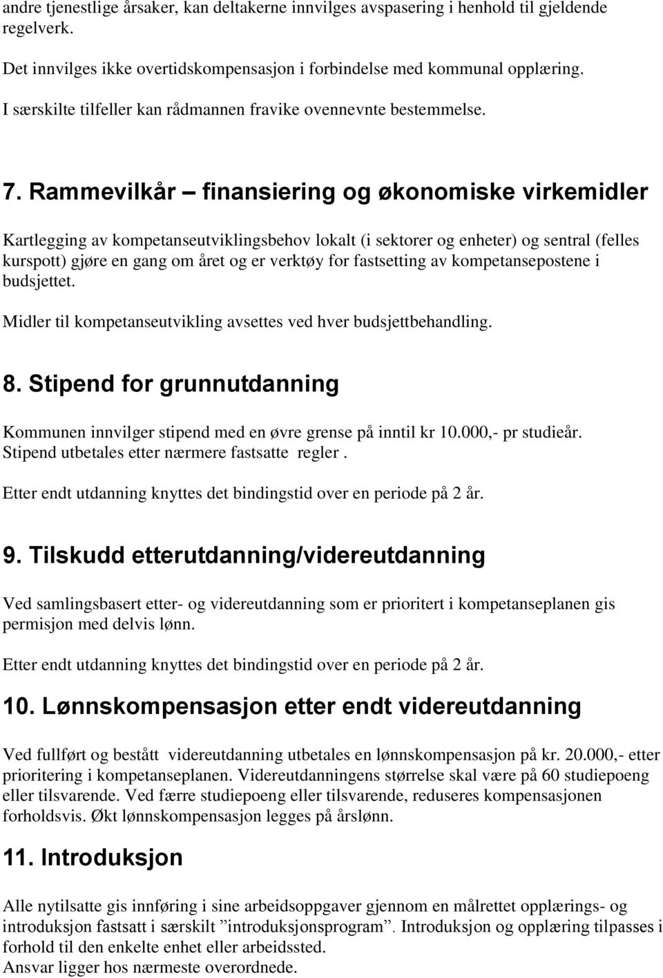 Rammevilkår finansiering og økonomiske virkemidler Kartlegging av kompetanseutviklingsbehov lokalt (i sektorer og enheter) og sentral (felles kurspott) gjøre en gang om året og er verktøy for