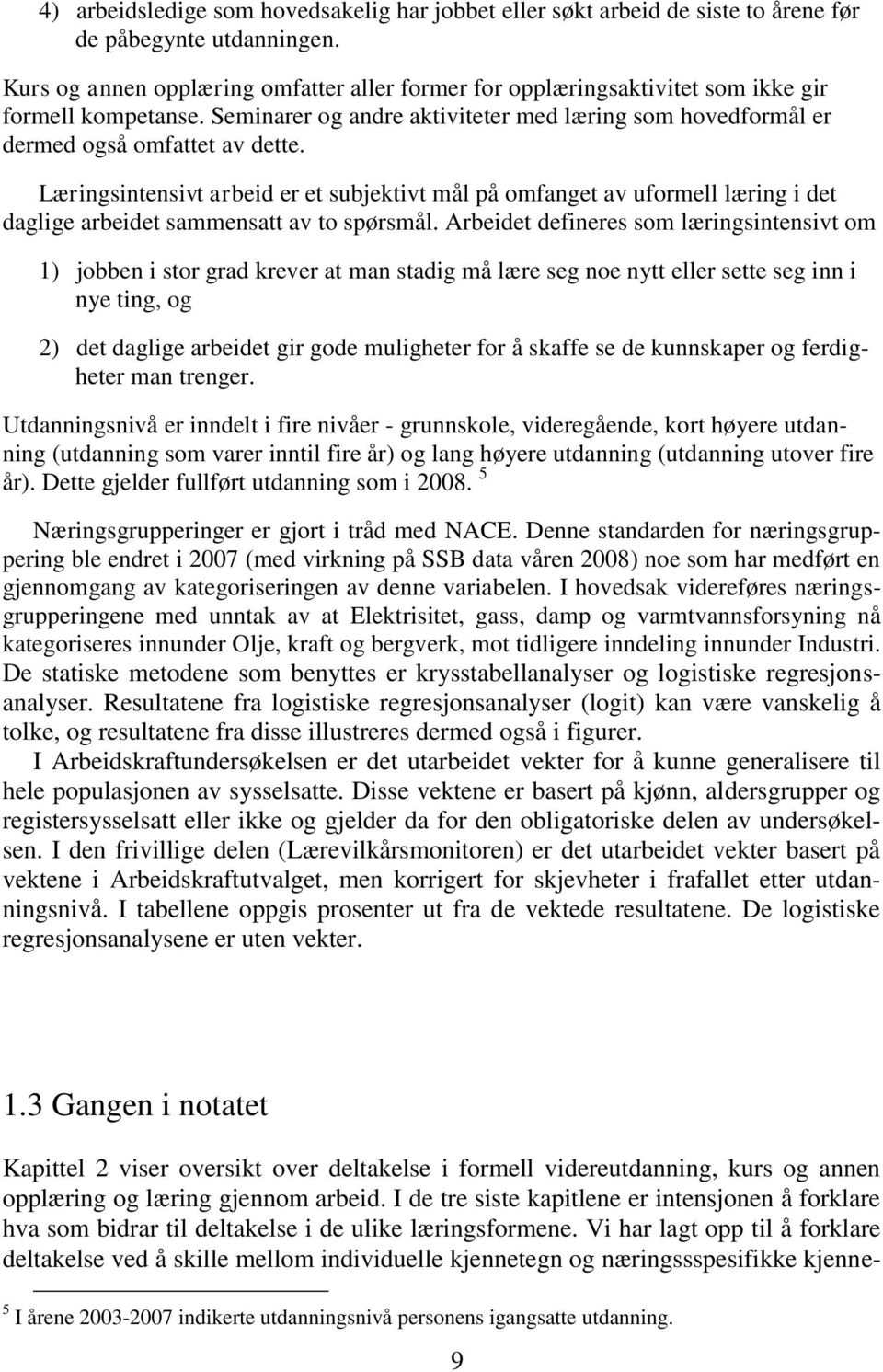 Læringsintensivt arbeid er et subjektivt mål på omfanget av uformell læring i det daglige arbeidet sammensatt av to spørsmål.