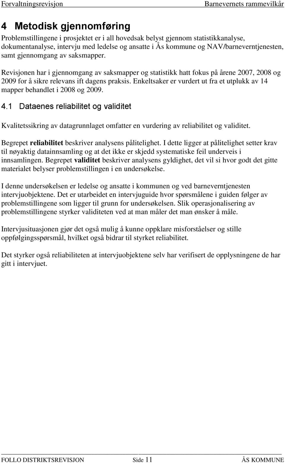 Enkeltsaker er vurdert ut fra et utplukk av 14 mapper behandlet i 2008 og 2009. 4.