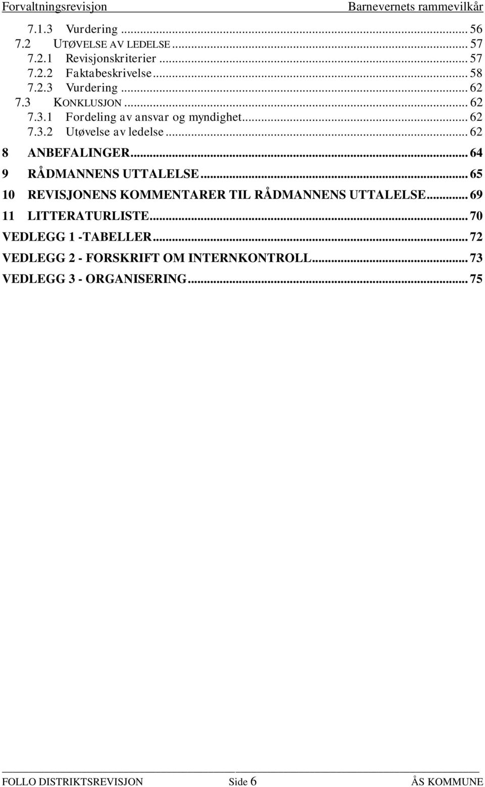 .. 64 9 RÅDMANNENS UTTALELSE... 65 10 REVISJONENS KOMMENTARER TIL RÅDMANNENS UTTALELSE... 69 11 LITTERATURLISTE.