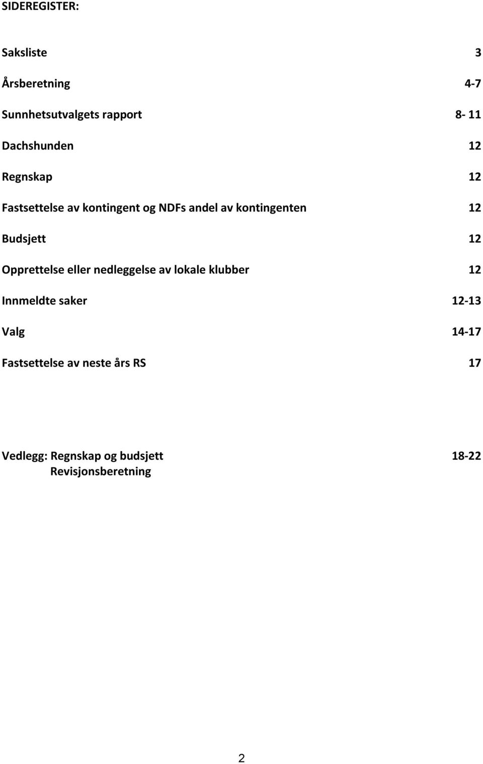 Opprettelse eller nedleggelse av lokale klubber 12 Innmeldte saker 12-13 Valg 14-17