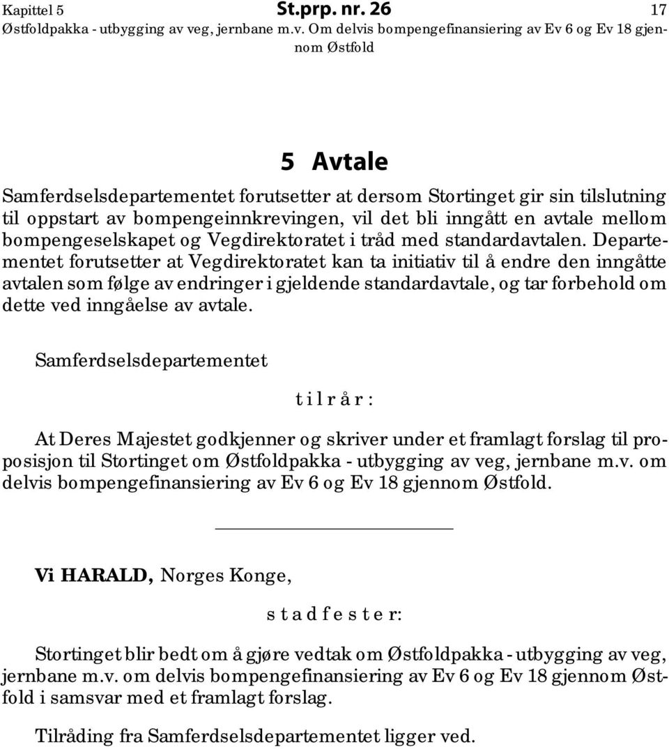 vil det bli inngått en avtale mellom bompengeselskapet og Vegdirektoratet i tråd med standardavtalen.