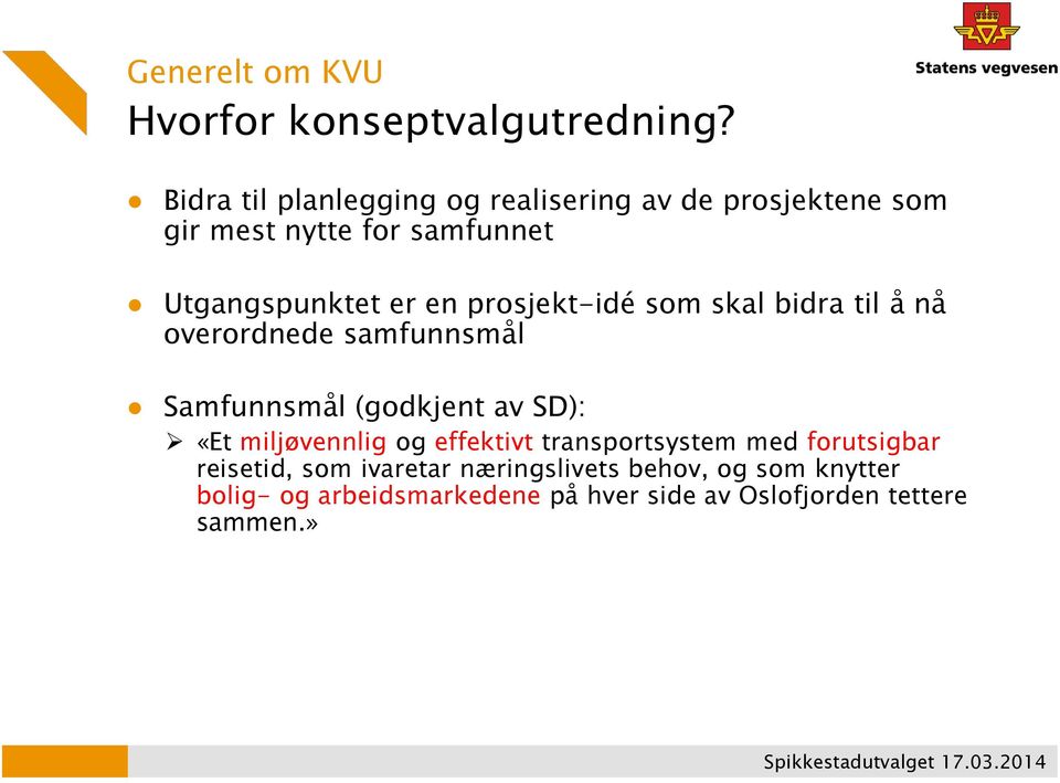 prosjekt-idé som skal bidra til å nå overordnede samfunnsmål Samfunnsmål (godkjent av SD): «Et miljøvennlig