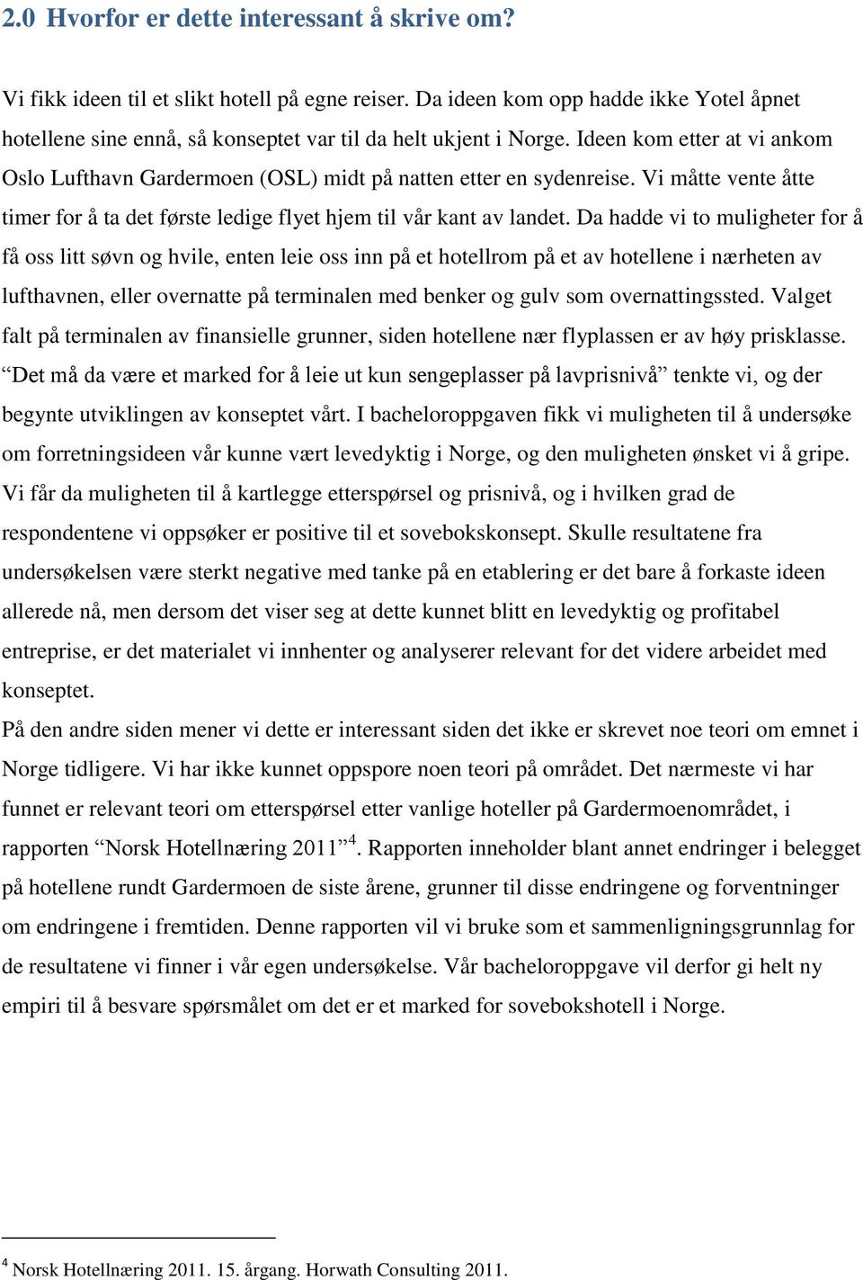 Vi måtte vente åtte timer for å ta det første ledige flyet hjem til vår kant av landet.