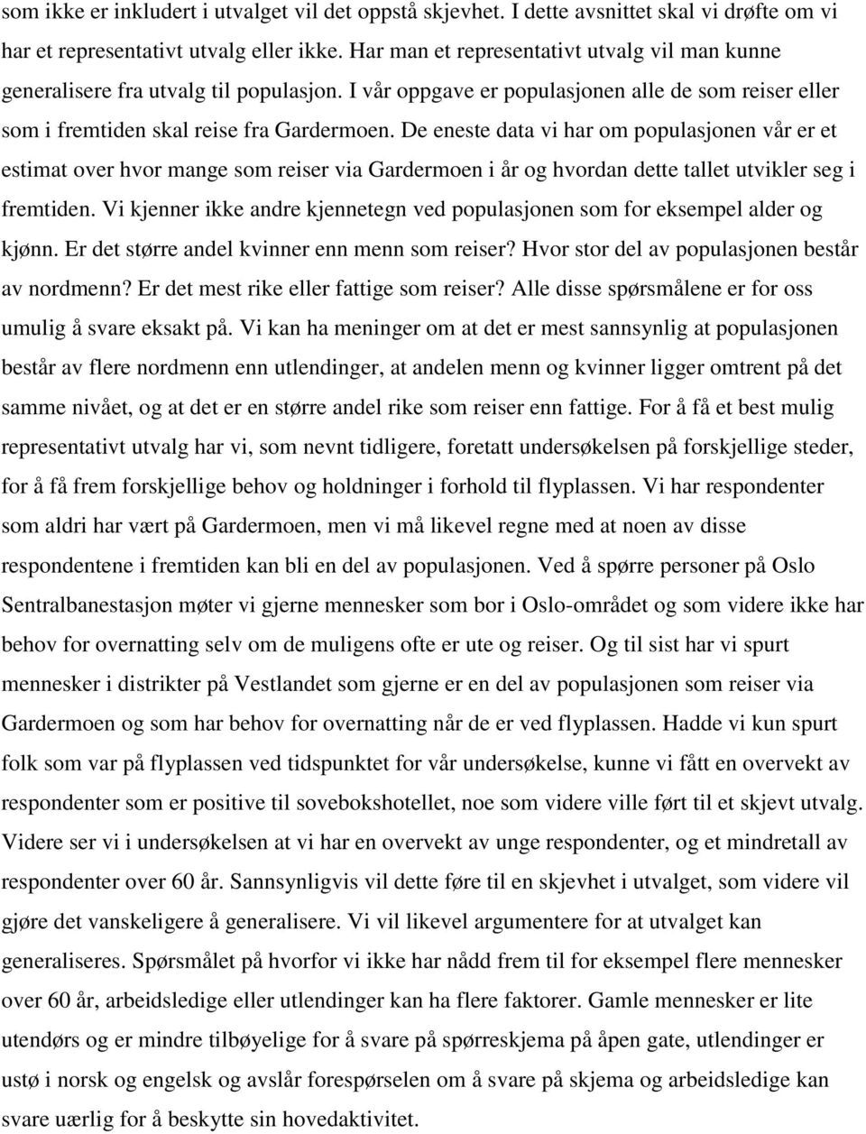 De eneste data vi har om populasjonen vår er et estimat over hvor mange som reiser via Gardermoen i år og hvordan dette tallet utvikler seg i fremtiden.