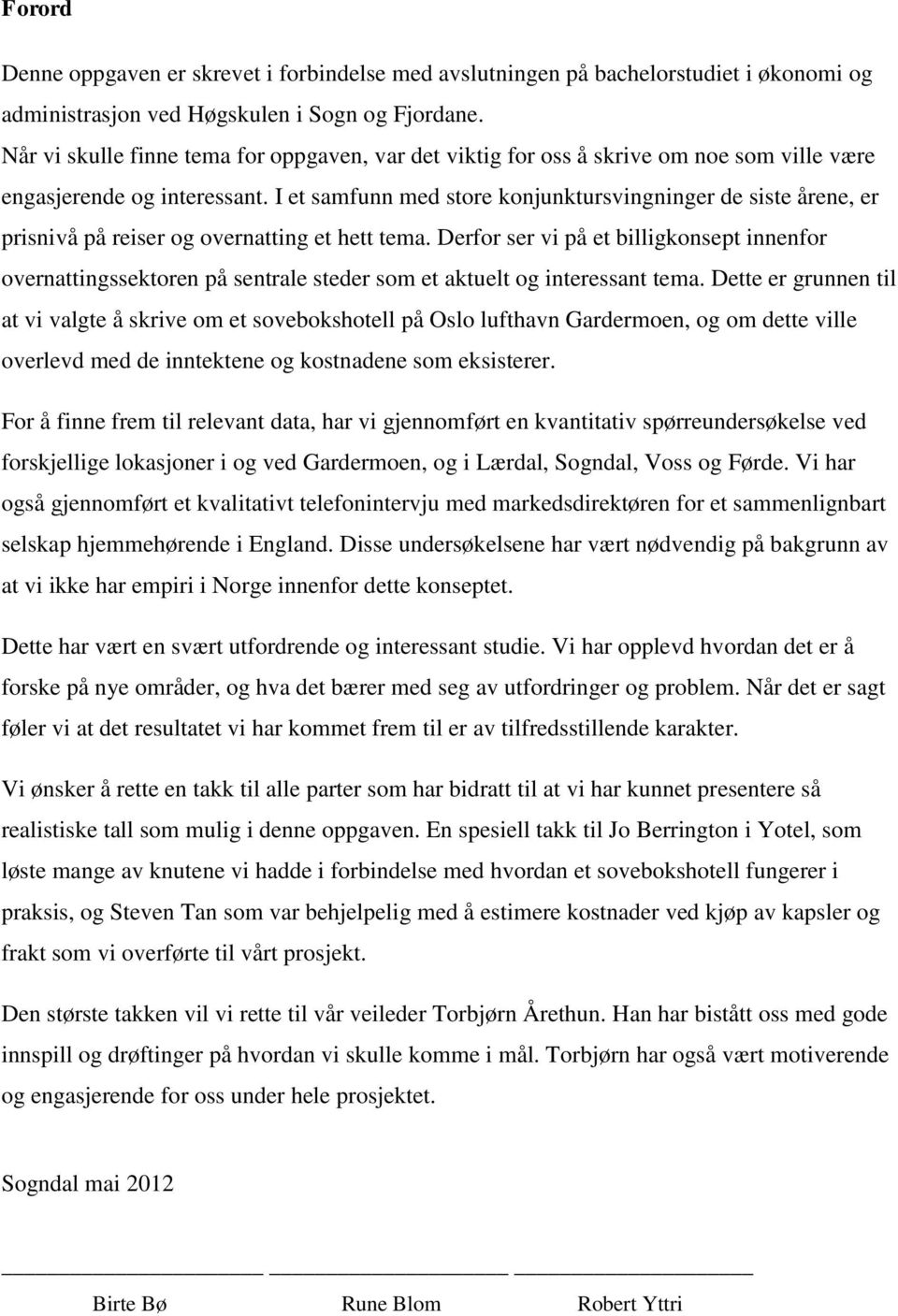 I et samfunn med store konjunktursvingninger de siste årene, er prisnivå på reiser og overnatting et hett tema.