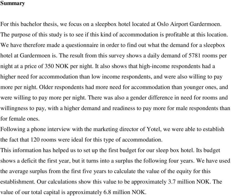 The result from this survey shows a daily demand of 5781 rooms per night at a price of 350 NOK per night.