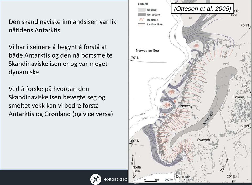 begynt å forstå at både Antarktis og den nå bortsmelte Skandinaviske isen er og