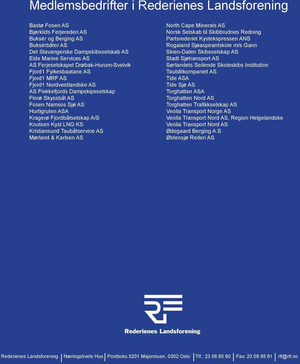 Knutsen Kyst LNG KS Kristiansund Taubåtservice AS Mørland & Karlsen AS North Cape Minerals AS Norsk Selskab til Skibbrudnes Redning Partsrederiet Kystekspressen ANS Rogaland Sjøaspirantskole m/s Gann