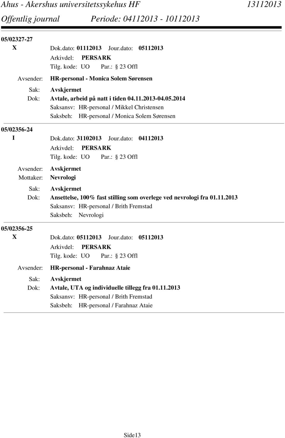 dato: 05112013 Jour.dato: 05112013 HR-personal - Farahnaz Ataie Avtale, UTA og individuelle tillegg fra 01.11.2013 Saksansv: HR-personal / Brith Fremstad Saksbeh: HR-personal / Farahnaz Ataie Side13